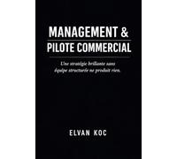 MANAGEMENT & PILOTE COMMERCIAL: Une stratégie brillante sans équipe structurée ne produit rien