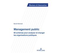 Management public 65 schémas pour analyser et changer les organisations publiques - Benoît Bernard - Peter Lang - broché - Essai