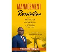 MANAGEMENT REVOLUTION: How to Walk the Talk of Becoming a High-Performing Manager in Health and Social Care