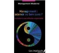 Management : Science Ou Bon Sens ? - Invitation À Une Réflexion Responsable