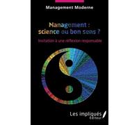 Management : Science Ou Bon Sens ? - Invitation À Une Réflexion Responsable