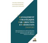 Management Stratégique par Objectifs et Résultats (MSPOR) Manuel destiné aux cadres de direction des organisations et aux apprenants en Administration des Affaires et Sciences économiques - Jean Kanki