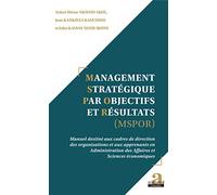Management Stratégique par Objectifs et Résultats (MSPOR): Manuel destiné aux cadres de direction des organisations et aux apprenants en Administration des Affaires et Sciences économiques