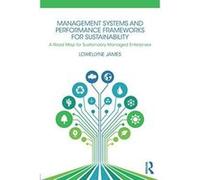 Management Systems and Performance Frameworks for Sustainability: A Road Map for Sustainably Managed Enterprises - [Version Originale] Inconnu (Auteur)