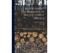 Management Technology In The U.S. Forest Service: Experimentation And Innovation In The Field, 1948-1979: Oral History Transcript / And Related Materi