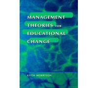 Management Theories for Educational Change Keith Morrison (Auteur)
