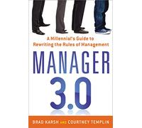 Manager 3.0: A Millennial's Guide to Rewriting the Rules of Management
