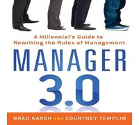 Manager 3.0: A Millennial's Guide to Rewriting the Rules of Management