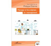 Manager à l'ère digitale Le i-management - Philippe Etienne - L'harmattan - broché - Etude