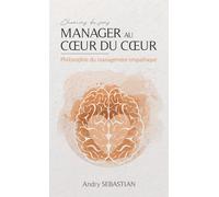 Manager au coeur du coeur : une philosophie du management empathique