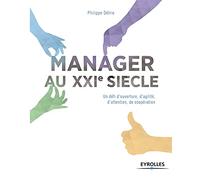Manager au XXIe siècle: Un défi d'ouverture, d'agilité, d'attention, de coopération.