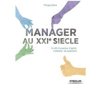 Manager Au Xxie Siècle - Un Défi D'ouverture, D'agilité, D'attention, De Coopération