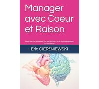 Manager avec Coeur et Raison: Doux avec les personnes, Dur avec les faits : la clé d'un management qui transforme.