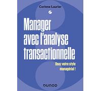 Manager avec l'analyse transactionnelle: Osez votre style managérial !