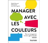 Manager avec les couleurs Pour un management humain, agile et durable - 4ème édition - Brigitte Boussuat - Dunod - broché - Guide