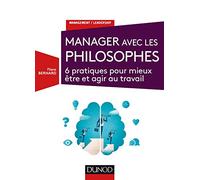 Manager avec les philosophes - 6 pratiques pour mieux être et agir au travail: 6 pratiques pour mieux être et agir au travail