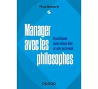 Manager avec les philosophes - 6 pratiques pour mieux être et agir au travail Flora Bernard (Auteur)