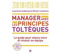 Manager avec les principes toltèques: Le guide pour mieux vivre et réussir en équipe
