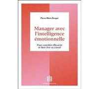 Manager avec l'intelligence émotionnelle: Pour concilier efficacité et bien-être au travail