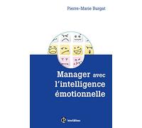 Manager avec l'intelligence émotionnelle - Pour concilier efficacité et bien-être au travail: Pour concilier efficacité et bien-être au travail