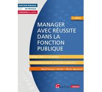 Manager avec réussite dans la fonction publique Catégories A et BConseils et cas pratiques pour maîtriser les savoirs, le savoir-faire et le savoir-être du manager - Jean-François Lemmet - Gualino