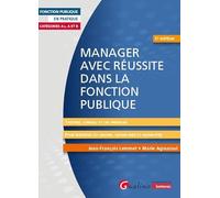 Manager Avec Réussite Dans La Fonction Publique - Catégories A+, A Et B - Théories, Conseils Et Cas Pratiques Pour Maîtriser Les Savoirs, Savoir-Faire Et Savoir-Être