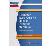 Manager avec réussite dans la Fonction publique: Théories, conseils et cas pratiques