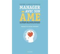 Manager avec son âme. La méthode des grands dirigeants pour mettre l'humain au coeur du travail La méthode des grands dirigeants pour mettre l'humain au cœur du travail - Fabienne Alamelou-Michaille -