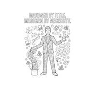 Manager by Title. Magician by Necessity.: The Ultimate Corporate Manager Survival Coloring Notebook | Large 8.5" x 11" Lined Journal with Stress-Relieving Office Humor