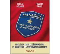 Manager comme un entraîneur de haut niveau Lire le jeu, anticiper l'imprévu et orchestrer la performance collective - Nicolas Lioliakis - Dunod - broché - Guide
