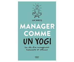 Manager comme un yogi: Les clés d'un management humaniste et efficace