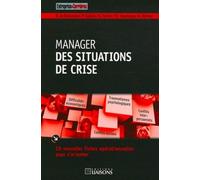 Manager Des Situations De Crise - 20 Nouvelles Fiches Opérationnelles Pour S'orienter