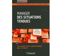 Manager Des Situations Tendues - 20 Nouvelles Fiches Opérationelles Pour S'orienter
