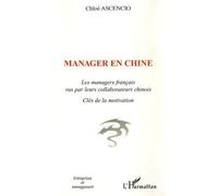 Manager En Chine - Les Managers Français Vus Par Leurs Collaborateurs Chinois - Clés De La Motivation