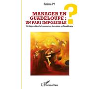 Manager en Guadeloupe : un pari impossible ? Héritage culturel et ressources humaines en Guadeloupe - Fatima Py - L'harmattan - broché - Etude