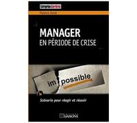 Manager En Période De Crise - Scénario Pour Réagir Et Réussir