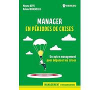 Manager En Périodes De Crises - Un Autre Management Pour Dépasser Les Crises