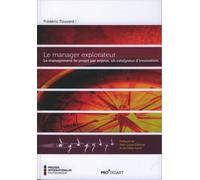 Manager explorateur (Le): Le management de projet par enjeux, un catalyseur d'innovation