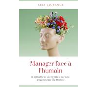 Manager face à l’humain : 16 situations décryptées par une psychologue du travail