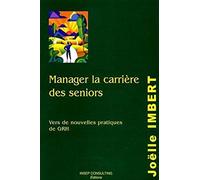 Manager la carrière des seniors: Vers de nouvelles pratiques de GRH