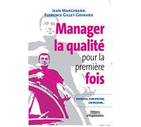 Manager la qualité pour la première fois: Conseils pratiques, diagnostic, plan d'action, certification...