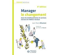 Manager le changement: dans les établissements et services sociaux et médico-sociaux. Préface de Jean-Bernard Paturet