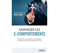 Manager les e-comportements Technopathe, technophile, technophobe... Comment motiver les collaborateurs 2.0. - Jean-Michel Rolland - Organisation Eds D' - broché - Etude