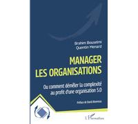 Manager les organisations Ou comment démêler la complexité au profit d’une organisation 5.0 - Quentin Menard - L'harmattan - broché - Etude