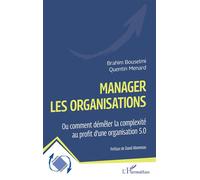 Manager les organisations Ou comment démêler la complexité au profit d’une organisation 5.0 - Quentin Menard - L'harmattan - broché - Etude