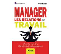 Manager les relations de travail Diversité, bien-être, libération du travail, changement - Yvan Barel - Afnor - broché - Guide