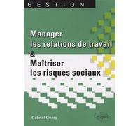 Manager les relations de travail et maîtriser les risques sociaux - Gabriel Guéry - Ellipses - broché - Manuel