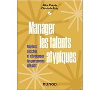 Manager les talents atypiques: Repérer, coacher et développer les personnes HPI/HPE