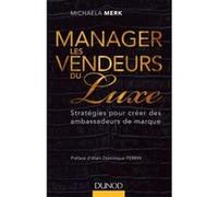 Manager les vendeurs du luxe - Stratégies pour créer des ambassadeurs de marque Michaela Merk (Auteur)