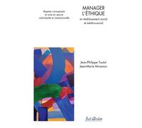 Manager L'éthique En Établissement Social Et Médico-Social - Repères Conceptuels Et Mise En Oeuvre Individuelle Et Institutionnelle
